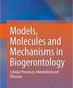 Models, Molecules and Mechanisms in Biogerontology: Cellular Processes, Metabolism and Diseases 1st ed. 2020 Edition