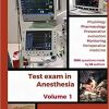 Test exam in Anesthesia Volume 1:: Volume 1: physiology, pharmacology, preoperative evaluation, monitoring, perioperative medicine (Study program through tests in anesthesia)