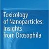 Toxicology of Nanoparticles: Insights from Drosophila 1st ed. 2020 Edition