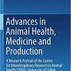 Advances in Animal Health, Medicine and Production: A Research Portrait of the Centre for Interdisciplinary Research in Animal Health (CIISA), University of Lisbon, Portugal 1st ed. 2020 Edition