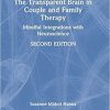 The Transparent Brain in Couple and Family Therapy: Mindful Integrations with Neuroscience 2nd Edition