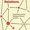 Blood Relations: Transfusion and the Making of Human Genetics First Edition