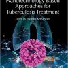 Nanotechnology Based Approaches for Tuberculosis Treatment 1st Edition