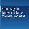 Autophagy in tumor and tumor microenvironment 1st ed. 2020 Edition