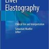 Liver Elastography: Clinical Use and Interpretation 1st ed. 2020 Edition