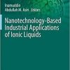 Nanotechnology-Based Industrial Applications of Ionic Liquids (Nanotechnology in the Life Sciences) 1st ed. 2020 Edition