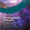 The Singularity of Nature: A Convergence of Biology, Chemistry and Physics 1st Edition
