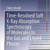 Time-Resolved Soft X-Ray Absorption Spectroscopy of Molecules in the Gas and Liquid Phases (Springer Theses) 1st ed. 2021 Edition