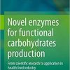 Novel enzymes for functional carbohydrates production: From scientific research to application in health food industry 1st ed. 2021 Edition