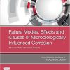 Failure Modes, Effects and Causes of Microbiologically Influenced Corrosion: Advanced Perspectives and Analysis 1st Edition