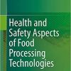 Health and Safety Aspects of Food Processing Technologies 1st ed. 2019 Edition