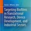 Targeting Biofilms in Translational Research, Device Development, and Industrial Sectors 1st ed. 2019 Edition