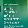 Microbial Ecosystems in Central Andes Extreme Environments: Biofilms, Microbial Mats, Microbialites and Endoevaporites 1st ed. 2020 Edition