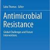 Antimicrobial Resistance: Global Challenges and Future Interventions 1st ed. 2020 Edition