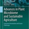 Advances in Plant Microbiome and Sustainable Agriculture: Functional Annotation and Future Challenges (Microorganisms for Sustainability, 20) 1st ed. 2020 Edition