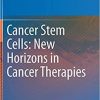 Cancer Stem Cells: New Horizons in Cancer Therapies 1st ed. 2020 Edition