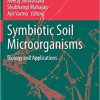 Symbiotic Soil Microorganisms: Biology and Applications (Soil Biology, 60) 1st ed. 2021 Edition