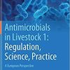 Antimicrobials in Livestock 1: Regulation, Science, Practice: A European Perspective 1st ed. 2020 Edition