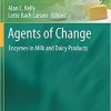 Agents of Change: Enzymes in Milk and Dairy Products (Food Engineering Series) 1st ed. 2021 Edition