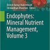 Endophytes: Mineral Nutrient Management, Volume 3 (Sustainable Development and Biodiversity, 26) 1st ed. 2021 Edition