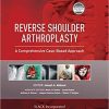 Reverse Shoulder Arthroplasty: A Comprehensive Case-Based Approach 1st Edition