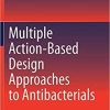 Multiple Action-Based Design Approaches to Antibacterials 1st ed. 2021 Edition