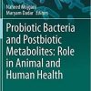 Probiotic Bacteria and Postbiotic Metabolites: Role in Animal and Human Health (Microorganisms for Sustainability, 2) 1st ed. 2021 Edition