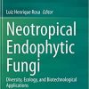 Neotropical Endophytic Fungi: Diversity, Ecology, and Biotechnological Applications 1st ed. 2021 Edition