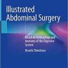Illustrated Abdominal Surgery: Based on Embryology and Anatomy of the Digestive System 1st ed. 2020 Edition