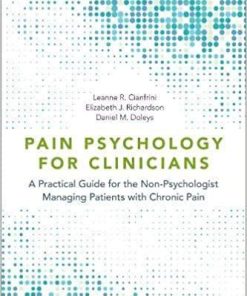 Pain Psychology for Clinicians: A Practical Guide for the Non-Psychologist Managing Patients with Chronic Pain 1st Edition