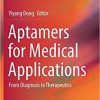 Aptamers for Medical Applications: From Diagnosis to Therapeutics 1st ed. 2021 Edition
