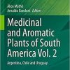 Medicinal and Aromatic Plants of South America Vol. 2: Argentina, Chile and Uruguay (Medicinal and Aromatic Plants of the World, 7) 1st ed. 2021 Edition
