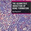 The Geometric Induction of Bone Formation 1st Edition