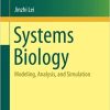 Systems Biology: Modeling, Analysis, and Simulation (Lecture Notes on Mathematical Modelling in the Life Sciences) 1st ed. 2021 Edition