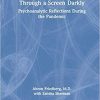 Through a Screen Darkly: Psychoanalytic Reflections During the Pandemic 1st Edition