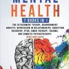 Mental Health: 7 Books in 1: The Attachment Theory, Abandonment Anxiety, Depression in Relationships, Addiction Recovery, Complex PTSD, EMDR Therapy, Trauma and Somatic Psychotherapy. (CBT+DBT+ACT)