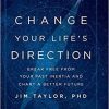 Change Your Life’s Direction: Break Free from Your Past Inertia and Chart a Better Future