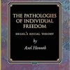 The Pathologies of Individual Freedom: Hegel’s Social Theory (Princeton Monographs in Philosophy, 30)