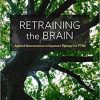 Retraining the Brain: Applied Neuroscience in Exposure Therapy for PTSD 1st Edition