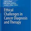 Ethical Challenges in Cancer Diagnosis and Therapy (Recent Results in Cancer Research, 218) 1st ed. 2021 Edition