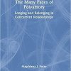 The Many Faces of Polyamory: Longing and Belonging in Concurrent Relationships 1st Edition