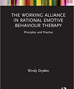 The Working Alliance in Rational Emotive Behaviour Therapy: Principles and Practice (Routledge Focus on Mental Health) 1st Edition