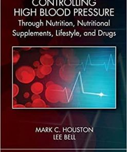 Controlling High Blood Pressure through Nutrition, Supplements, Lifestyle and Drugs 1st Edition