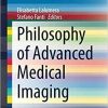 Philosophy of Advanced Medical Imaging (SpringerBriefs in Ethics) 1st ed. 2020 Edition