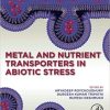 Metal and Nutrient Transporters in Abiotic Stress: Sensing, Signaling and Trafficking 1st Edition