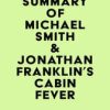 Summary of Michael Smith & Jonathan Franklin’s Cabin Fever (EPUB)
