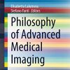 Philosophy of Advanced Medical Imaging (SpringerBriefs in Ethics) (PDF)