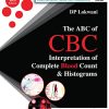 The ABC of CBC: Interpretation of Complete Blood Count & Histograms, 2nd Edition (PDF Book)