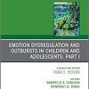 Emotion Dysregulation and Outbursts in Children and Adolescents: Part I, An Issue of ChildAnd Adolescent Psychiatric Clinics of North America (The Clinics: Internal Medicine, Volume 30-2) (PDF)