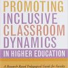Promoting Inclusive Classroom Dynamics in Higher Education: A Research-Based Pedagogical Guide for Faculty 1st Edition PDF